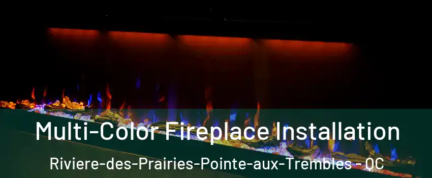  Multi-Color Fireplace Installation Riviere-des-Prairies-Pointe-aux-Trembles - QC