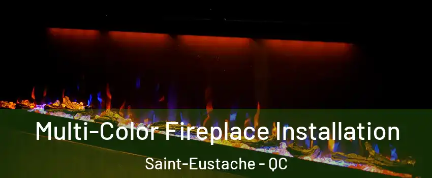  Multi-Color Fireplace Installation Saint-Eustache - QC