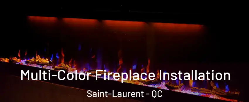  Multi-Color Fireplace Installation Saint-Laurent - QC