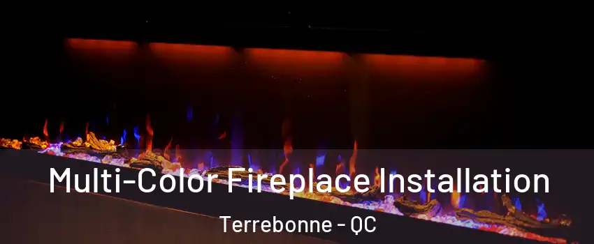  Multi-Color Fireplace Installation Terrebonne - QC