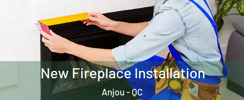  New Fireplace Installation Anjou - QC