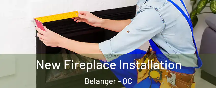  New Fireplace Installation Belanger - QC