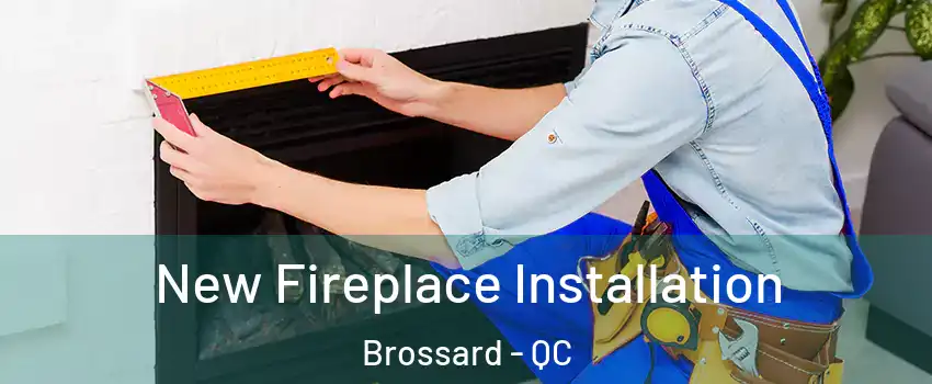  New Fireplace Installation Brossard - QC