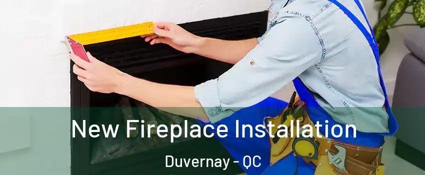  New Fireplace Installation Duvernay - QC