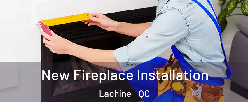  New Fireplace Installation Lachine - QC