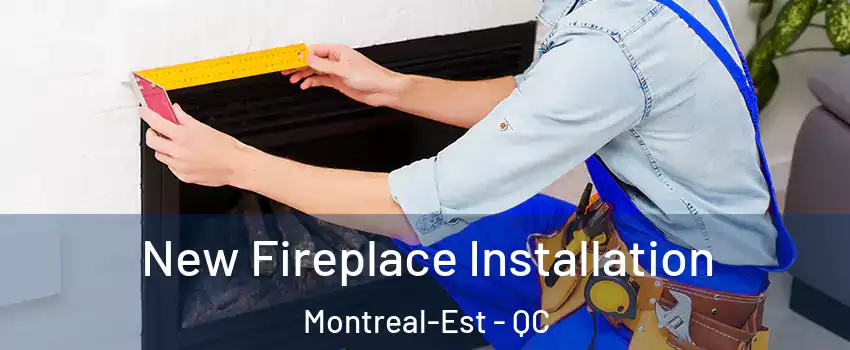  New Fireplace Installation Montreal-Est - QC