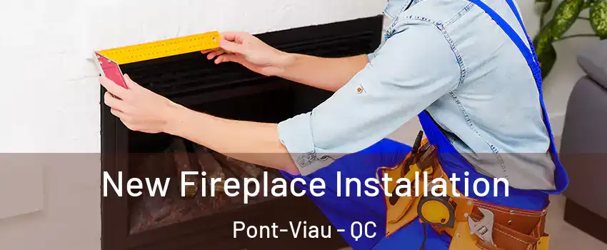  New Fireplace Installation Pont-Viau - QC