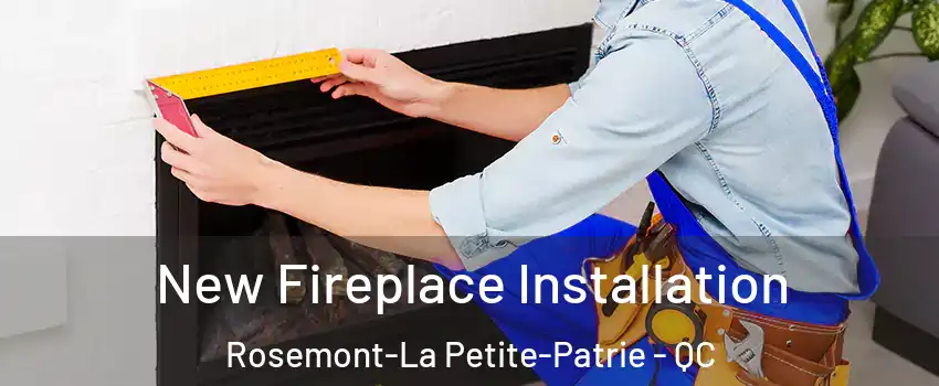 New Fireplace Installation Rosemont-La Petite-Patrie - QC