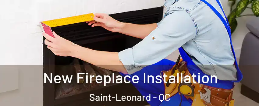 New Fireplace Installation Saint-Leonard - QC