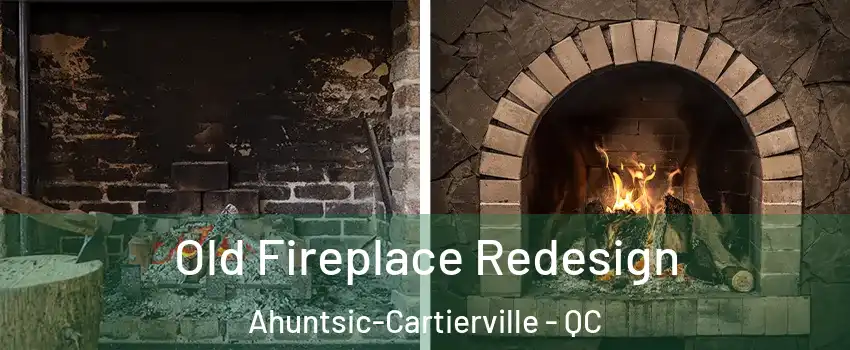  Old Fireplace Redesign Ahuntsic-Cartierville - QC