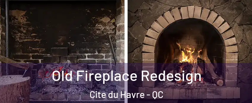  Old Fireplace Redesign Cite du Havre - QC