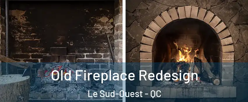  Old Fireplace Redesign Le Sud-Ouest - QC