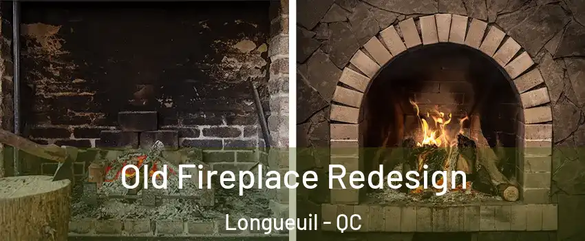  Old Fireplace Redesign Longueuil - QC