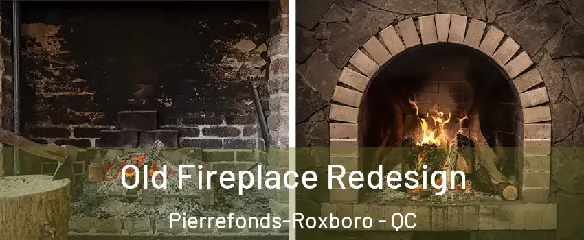 Old Fireplace Redesign Pierrefonds-Roxboro - QC