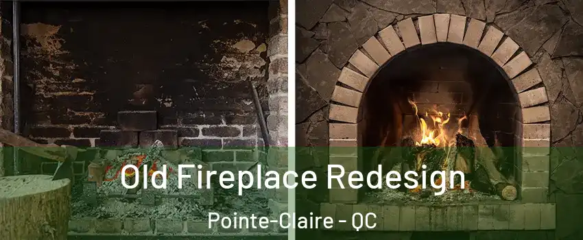  Old Fireplace Redesign Pointe-Claire - QC