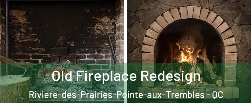  Old Fireplace Redesign Riviere-des-Prairies-Pointe-aux-Trembles - QC
