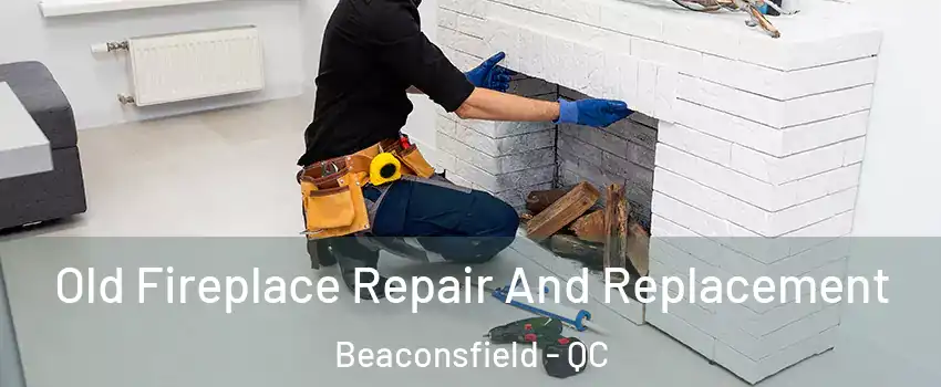  Old Fireplace Repair And Replacement Beaconsfield - QC