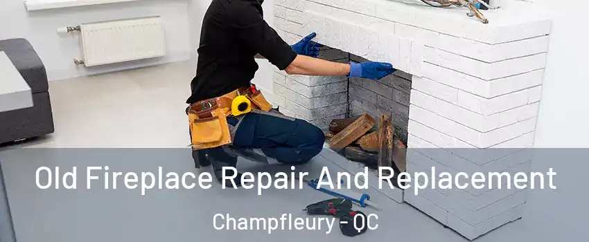  Old Fireplace Repair And Replacement Champfleury - QC