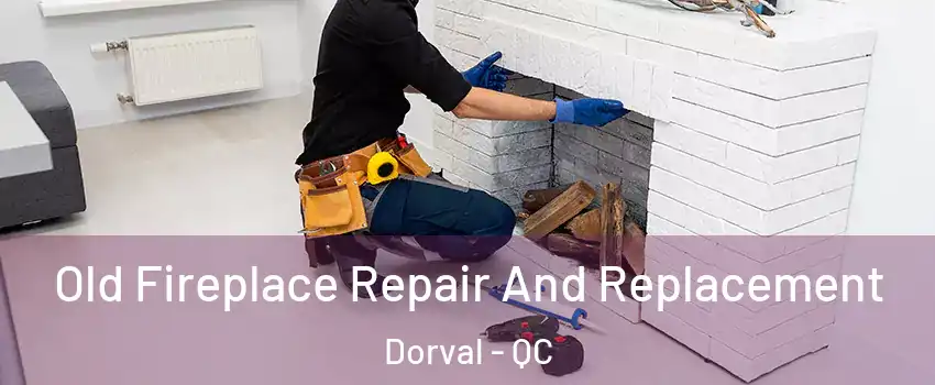  Old Fireplace Repair And Replacement Dorval - QC