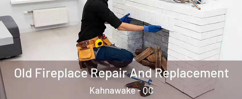  Old Fireplace Repair And Replacement Kahnawake - QC