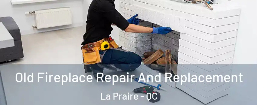  Old Fireplace Repair And Replacement La Praire - QC