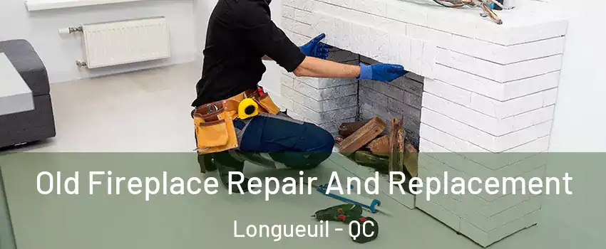  Old Fireplace Repair And Replacement Longueuil - QC