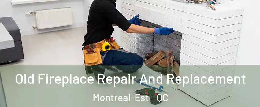 Old Fireplace Repair And Replacement Montreal-Est - QC