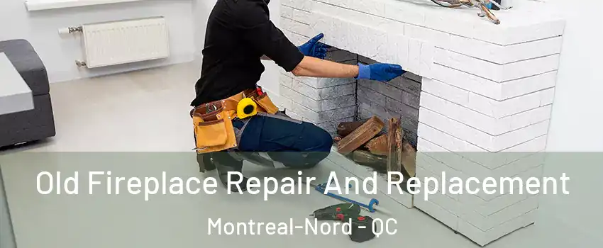  Old Fireplace Repair And Replacement Montreal-Nord - QC