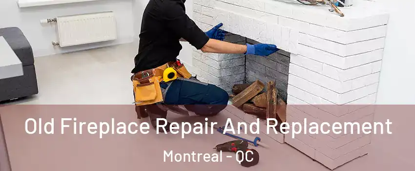  Old Fireplace Repair And Replacement Montreal - QC