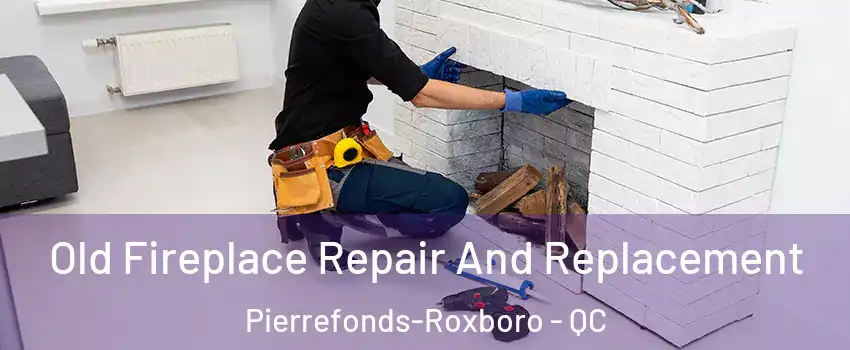 Old Fireplace Repair And Replacement Pierrefonds-Roxboro - QC