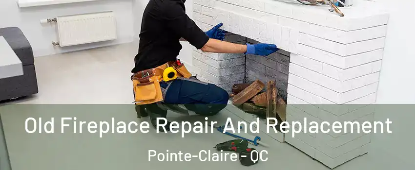  Old Fireplace Repair And Replacement Pointe-Claire - QC