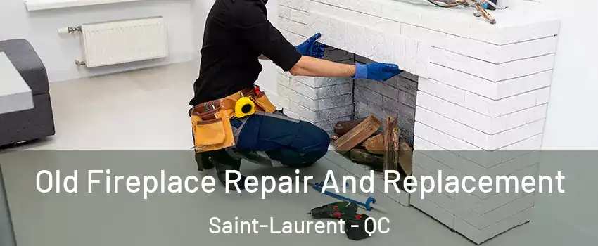  Old Fireplace Repair And Replacement Saint-Laurent - QC