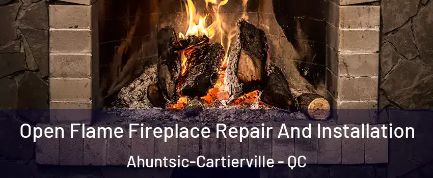 Open Flame Fireplace Repair And Installation Ahuntsic-Cartierville - QC