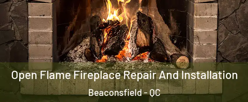  Open Flame Fireplace Repair And Installation Beaconsfield - QC