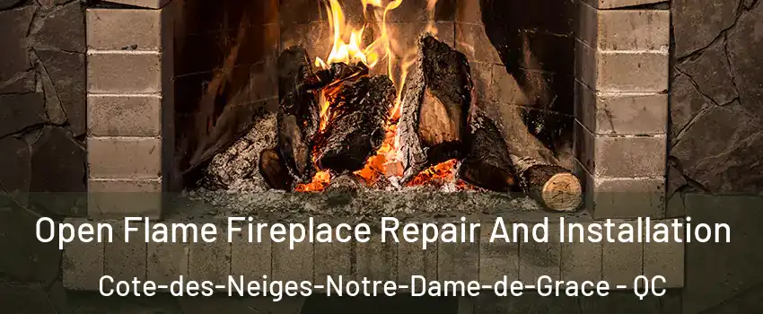  Open Flame Fireplace Repair And Installation Cote-des-Neiges-Notre-Dame-de-Grace - QC