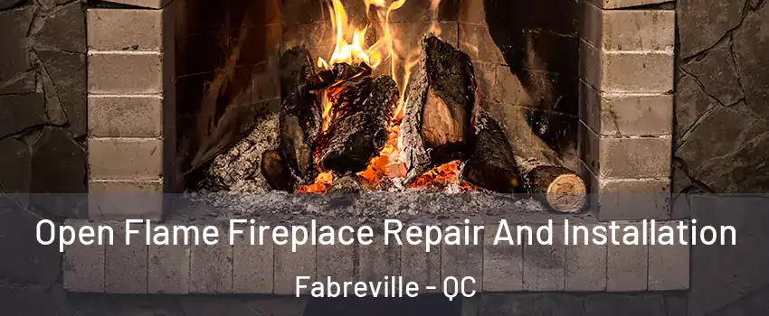  Open Flame Fireplace Repair And Installation Fabreville - QC