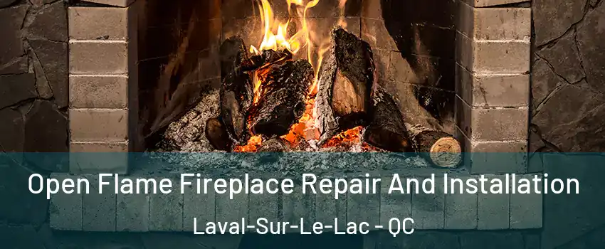  Open Flame Fireplace Repair And Installation Laval-Sur-Le-Lac - QC