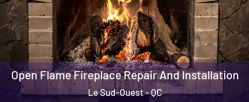  Open Flame Fireplace Repair And Installation Le Sud-Ouest - QC