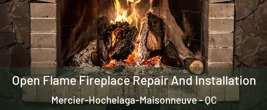  Open Flame Fireplace Repair And Installation Mercier-Hochelaga-Maisonneuve - QC