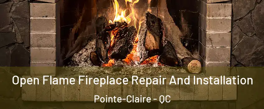  Open Flame Fireplace Repair And Installation Pointe-Claire - QC