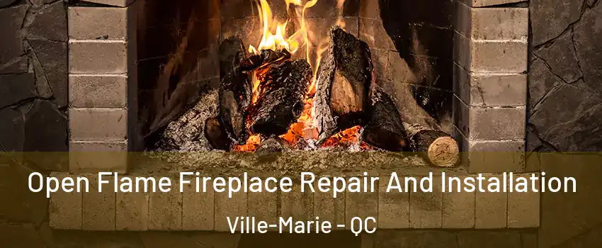  Open Flame Fireplace Repair And Installation Ville-Marie - QC