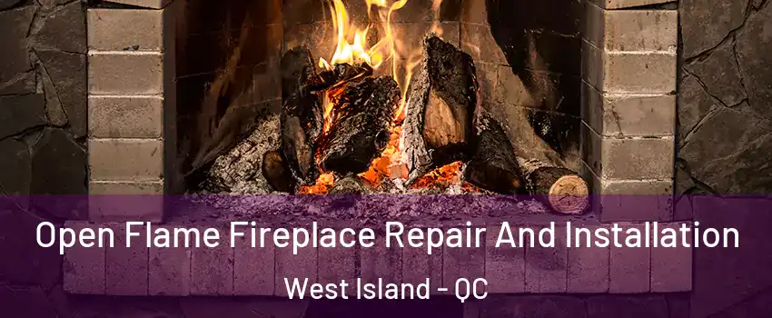  Open Flame Fireplace Repair And Installation West Island - QC