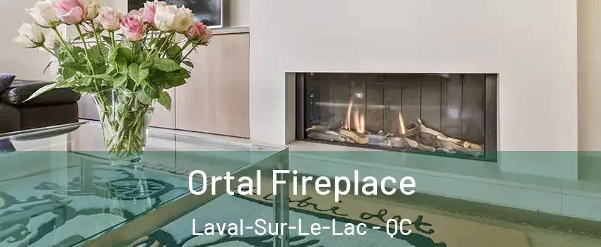  Ortal Fireplace Laval-Sur-Le-Lac - QC