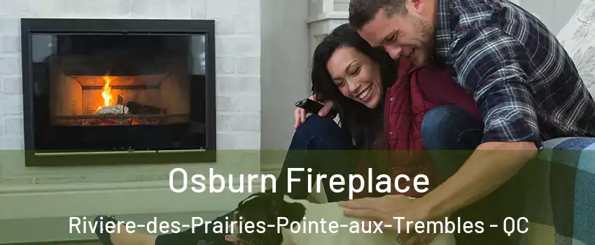  Osburn Fireplace Riviere-des-Prairies-Pointe-aux-Trembles - QC