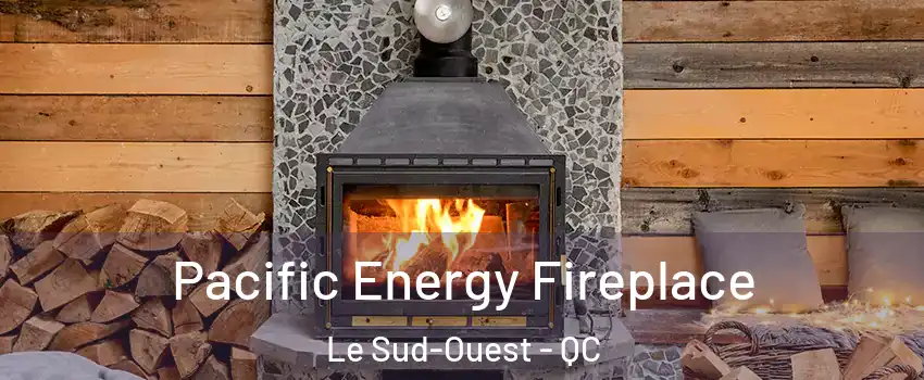  Pacific Energy Fireplace Le Sud-Ouest - QC