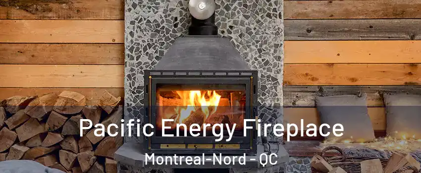  Pacific Energy Fireplace Montreal-Nord - QC