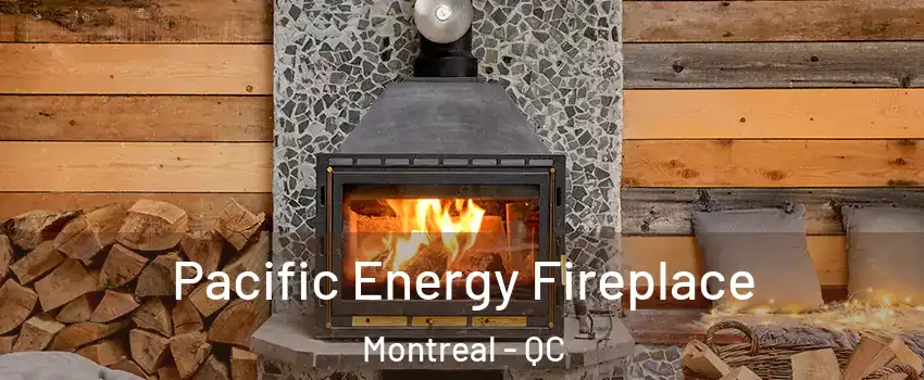  Pacific Energy Fireplace Montreal - QC