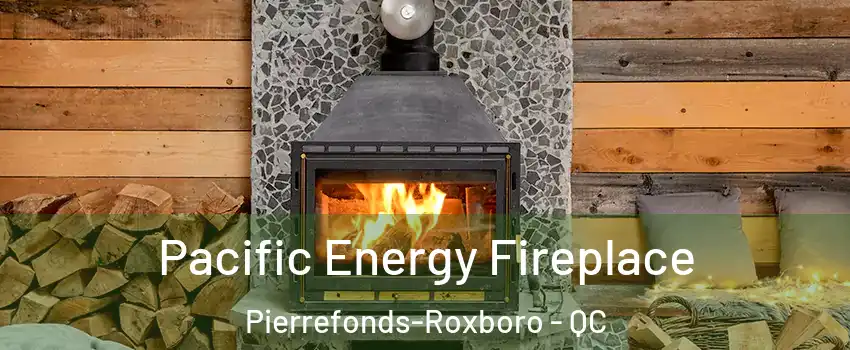  Pacific Energy Fireplace Pierrefonds-Roxboro - QC