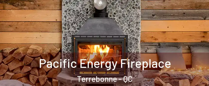 Pacific Energy Fireplace Terrebonne - QC