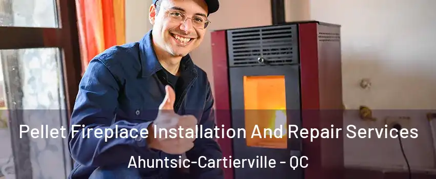  Pellet Fireplace Installation And Repair Services Ahuntsic-Cartierville - QC